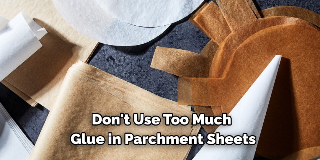 Don't Use Too Much Glue in Parchment Sheets