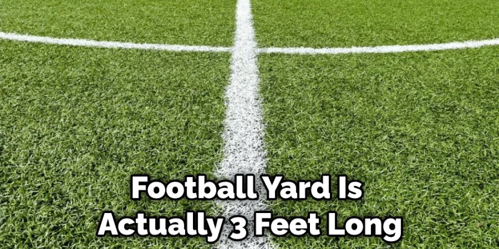 Football Yard Is Actually 3 Feet Long