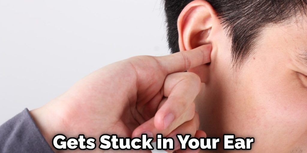 Gets Stuck in Your Ear