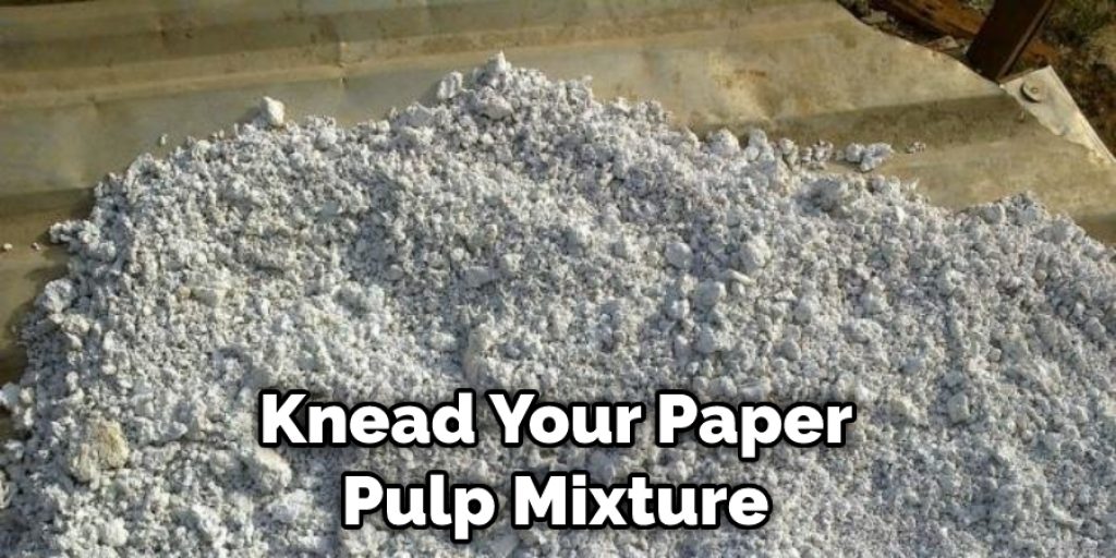 Knead Your Paper Pulp Mixture 