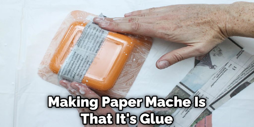 Making Paper Mache Is That It's Glue