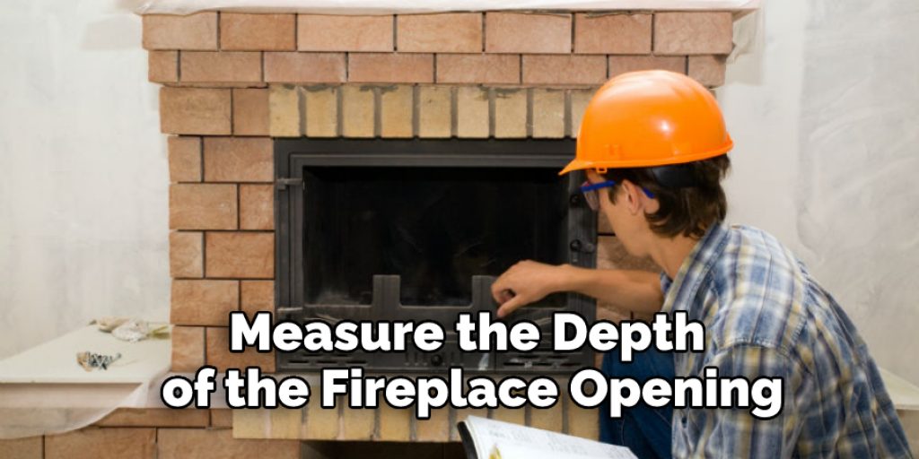  Measure the Depth of the Fireplace Opening