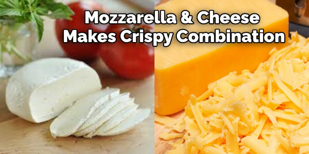 Mozzarella & Cheese Makes Crispy Combination