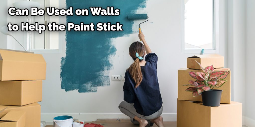 Can Be Used on Walls  to Help the Paint Stick