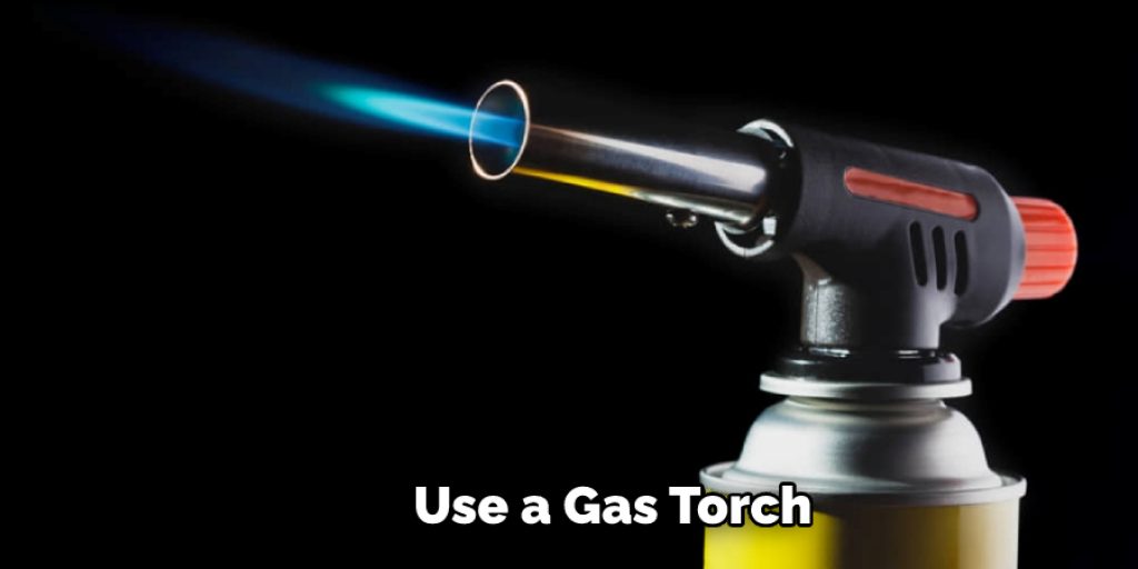  Use a Gas Torch