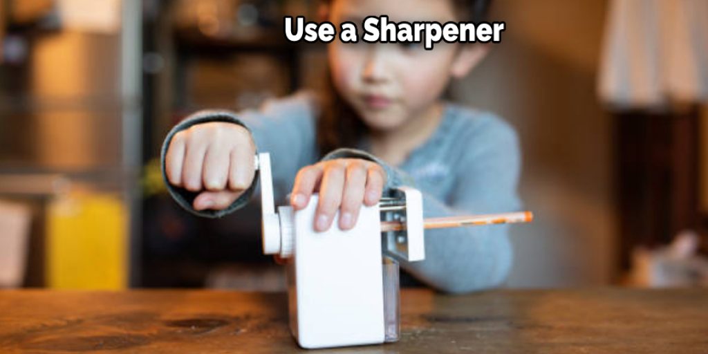  Use a Sharpener