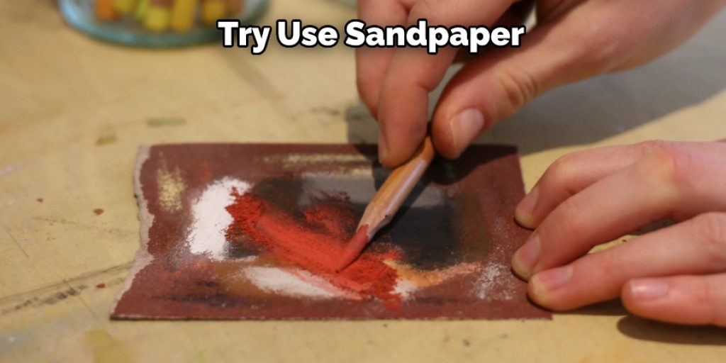 Try Use Sandpaper