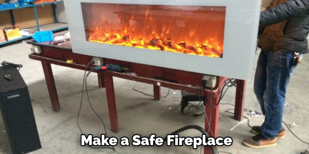   Make a Safe Fireplace                   