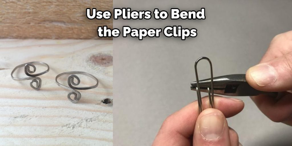Use Pliers to Bend  the Paper Clips