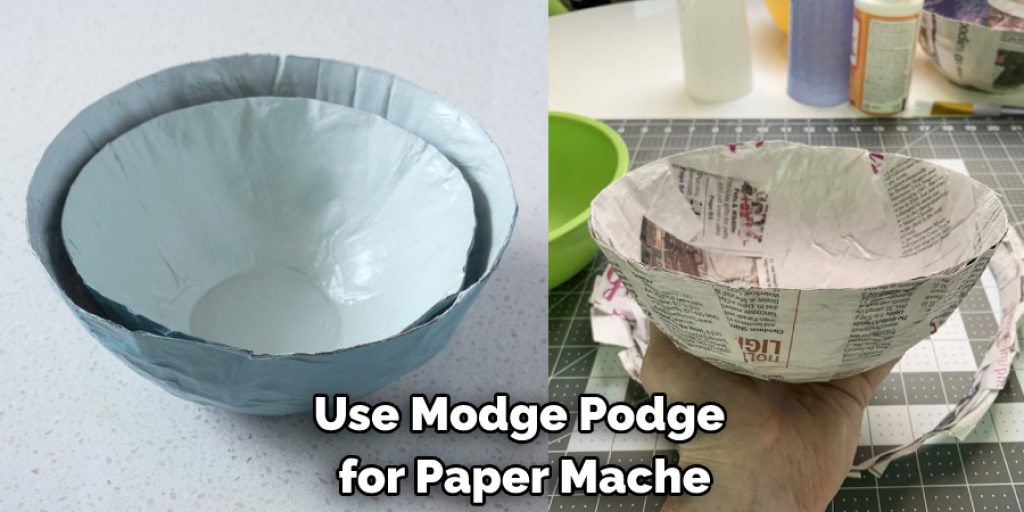 Use Modge Podge  for Paper Mache