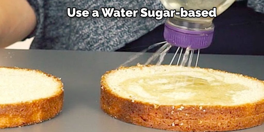 Use a Water Sugar-based 