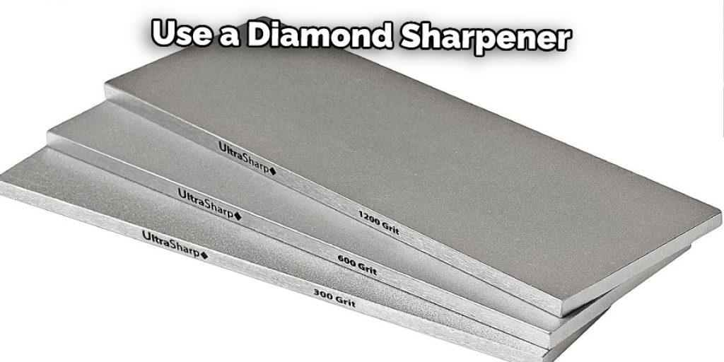 Use a Diamond Sharpener