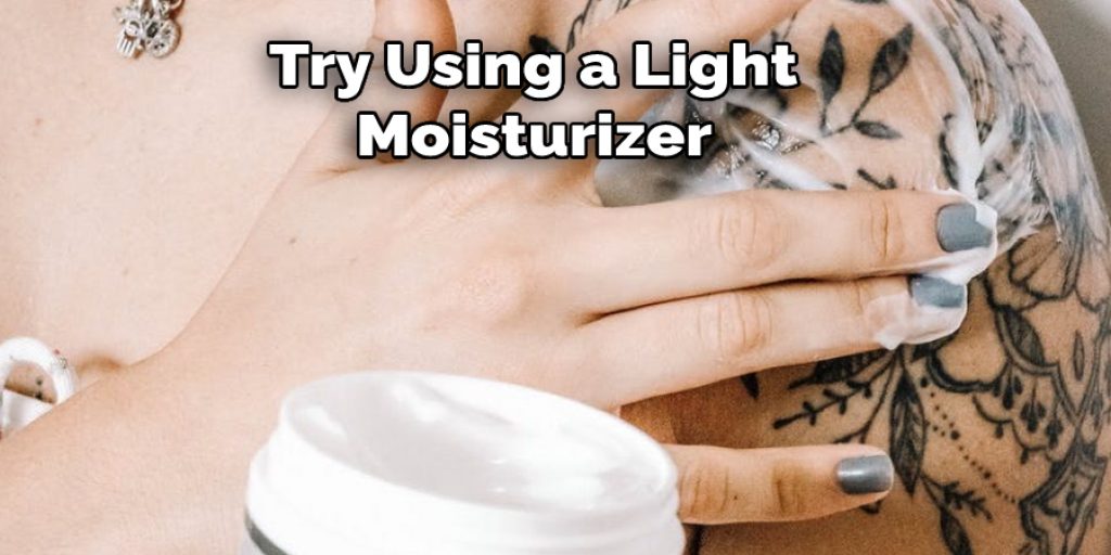 Try Using a Light Moisturizer 
