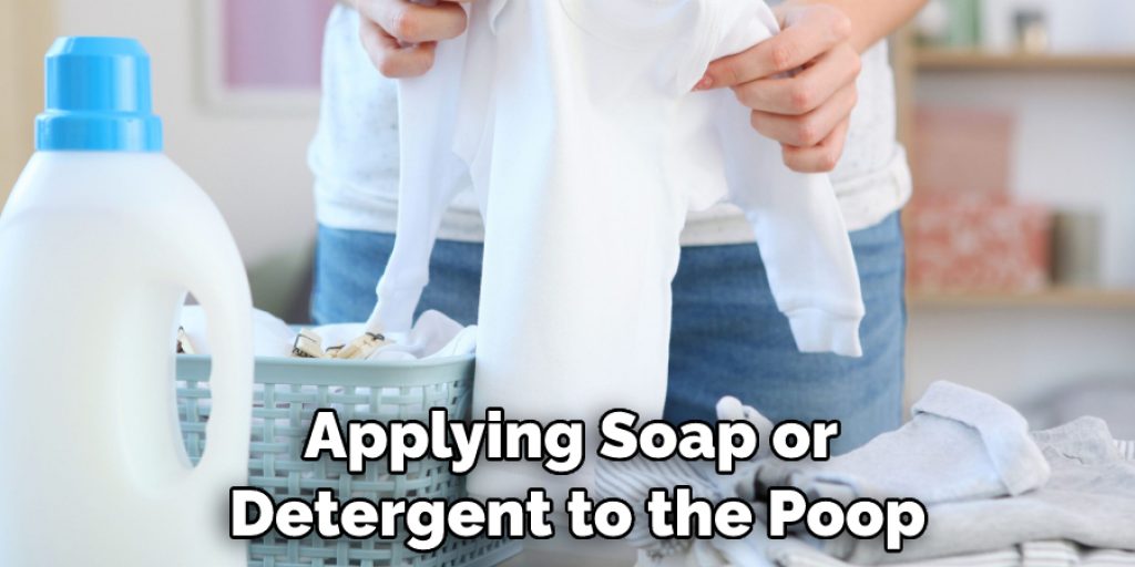 Applying Soap or  Detergent to the Poop