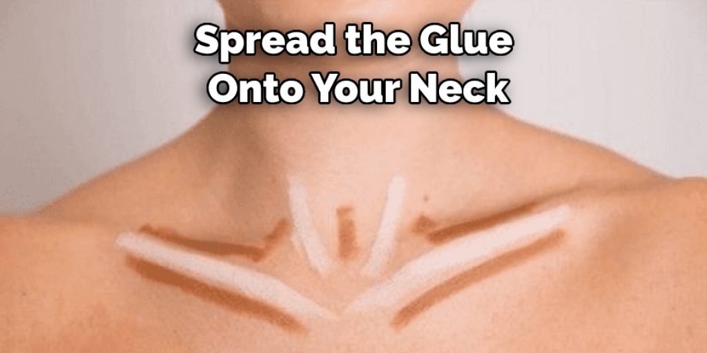Spread the Glue  Onto Your Neck