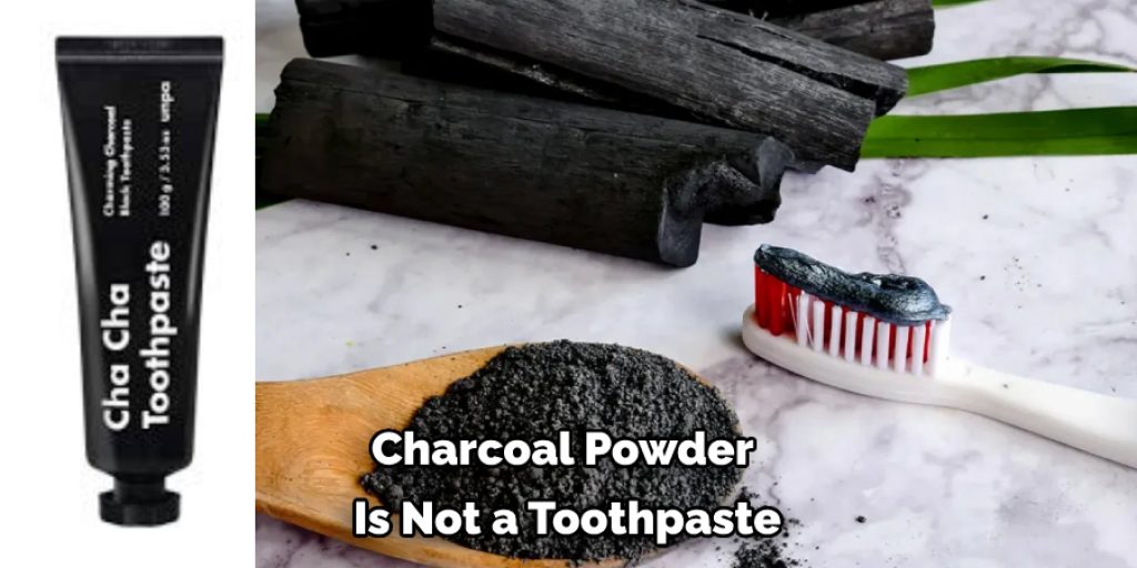 Charcoal Powder  Is Not a Toothpaste