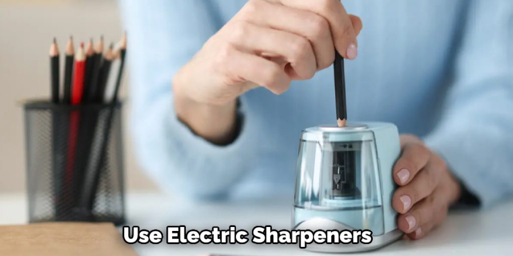 Use Electric Sharpeners