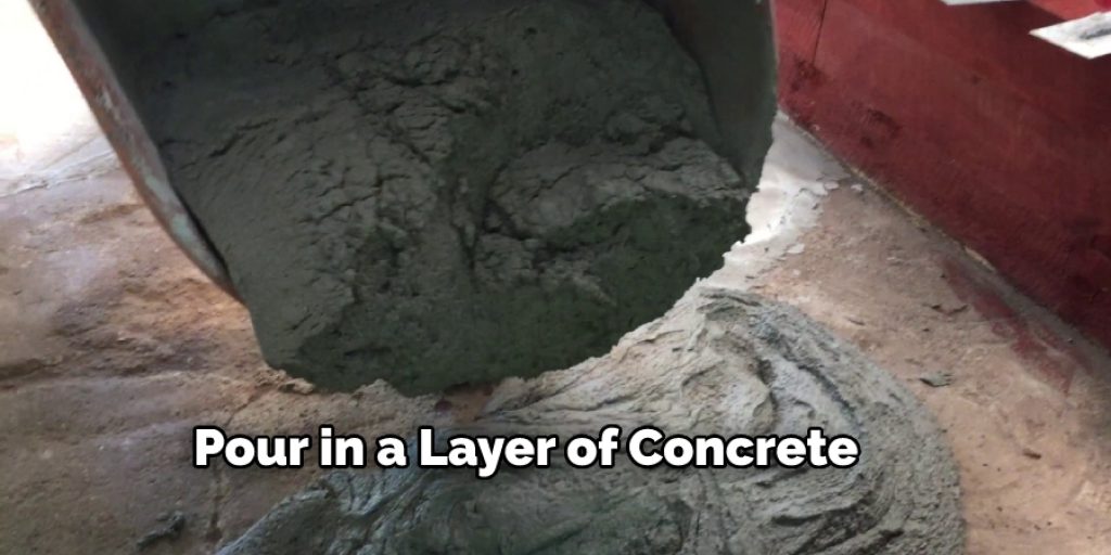 Pour in a Layer of Concrete