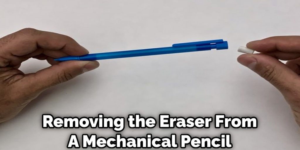 Removing the Eraser From A Mechanical Pencil