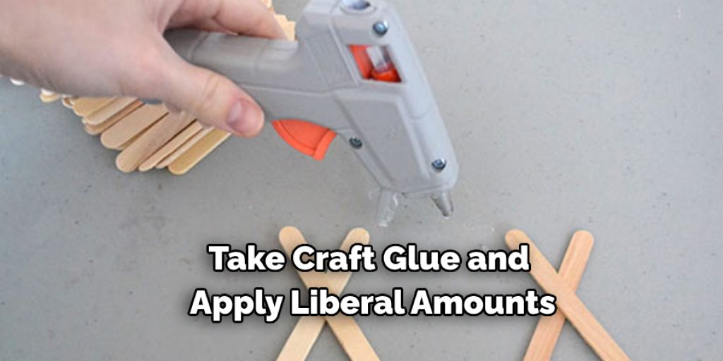 Take Craft Glue and Apply Liberal Amounts