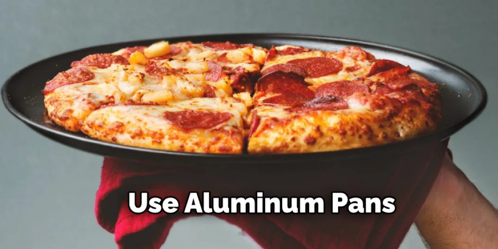  Use Aluminum Pans