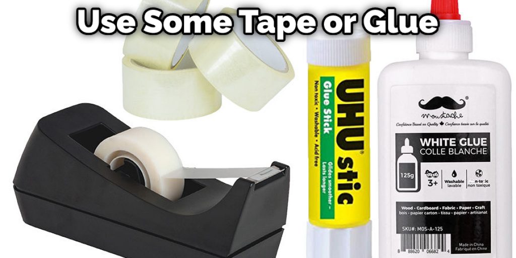 Use Some Tape or Glue