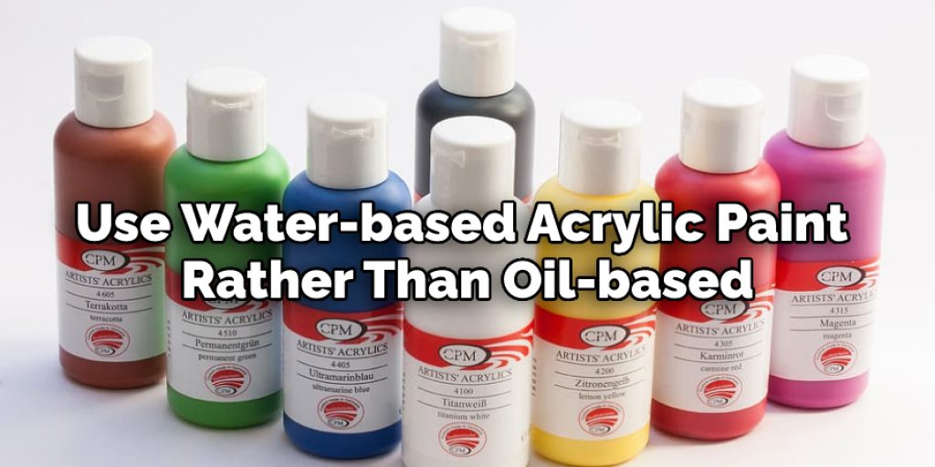 Use Water-based Acrylic Paint 