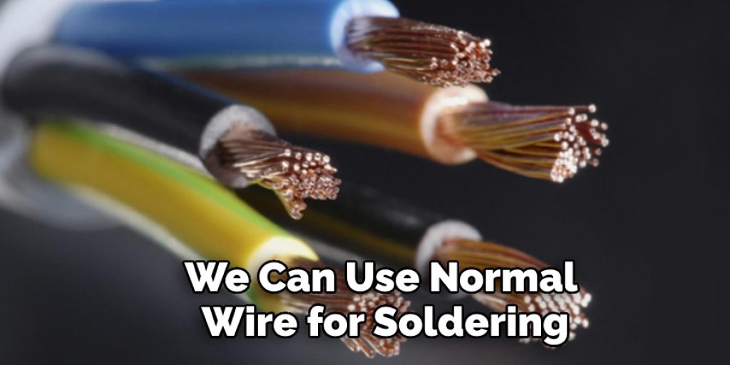 We Can Use Normal Wire for Soldering