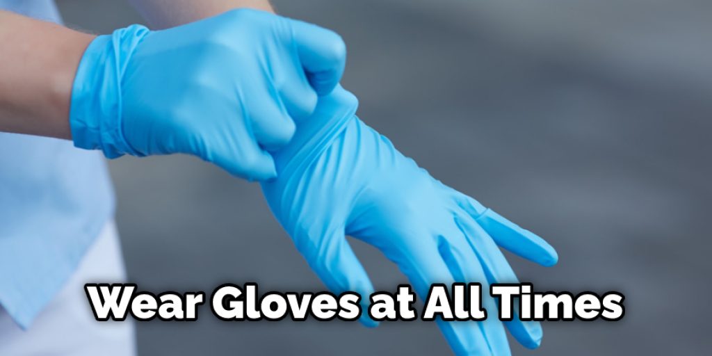 Wear Gloves at All Times