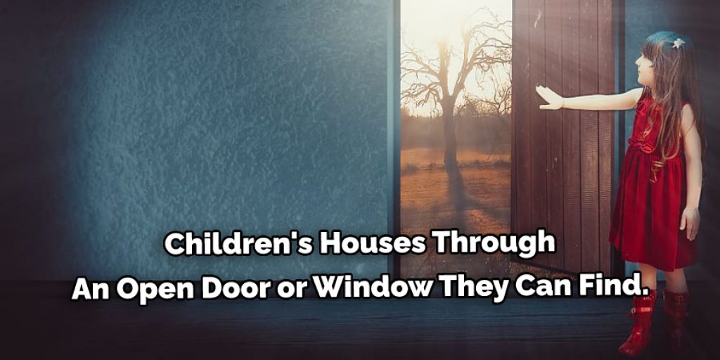  Children's Houses Through  An Open Door or Window They Can Find.