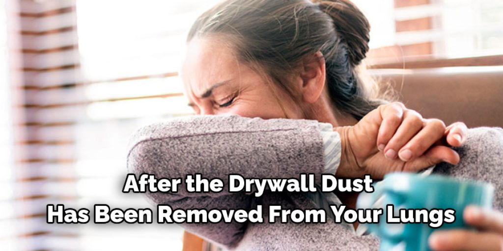 After the Drywall Dust  Has Been Removed From Your Lungs