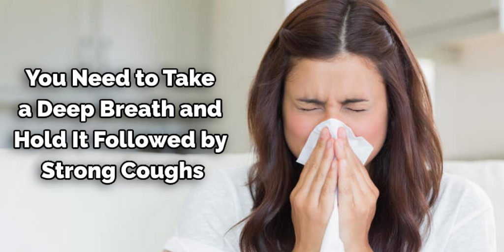 You Need to Take  a Deep Breath and  Hold It Followed by  Strong Coughs