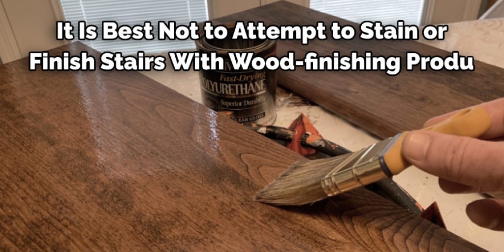  It Is Best Not to Attempt to Stain or  Finish Stairs With Wood-finishing Produ