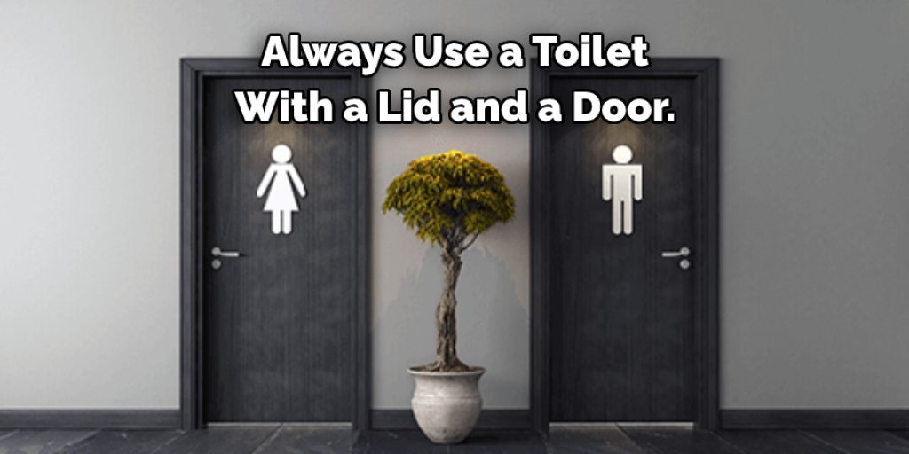  Always Use a Toilet  With a Lid and a Door.
