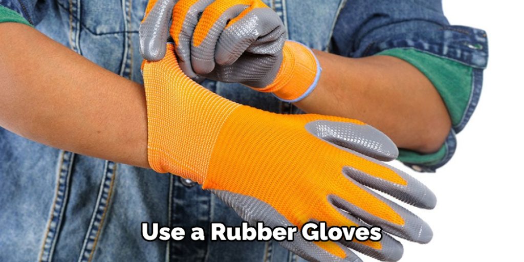 Use a Rubber Gloves