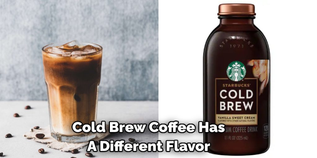 Cold Brew Coffee Has A Different Flavor