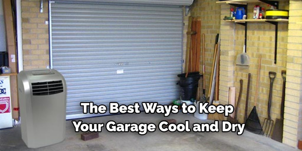 The Best Ways to Keep  Your Garage Cool and Dry