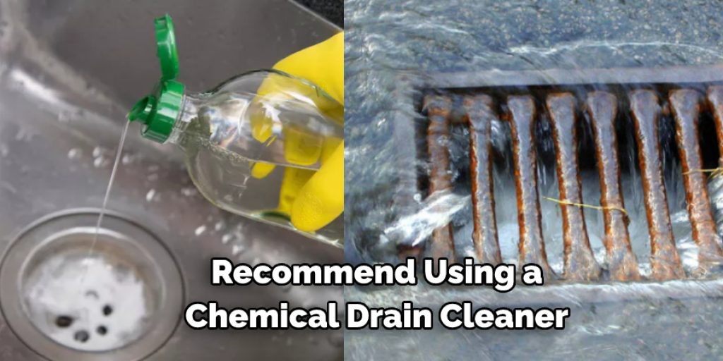  Recommend Using a  Chemical Drain Cleaner