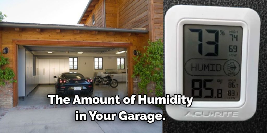  The Amount of Humidity  in Your Garage.