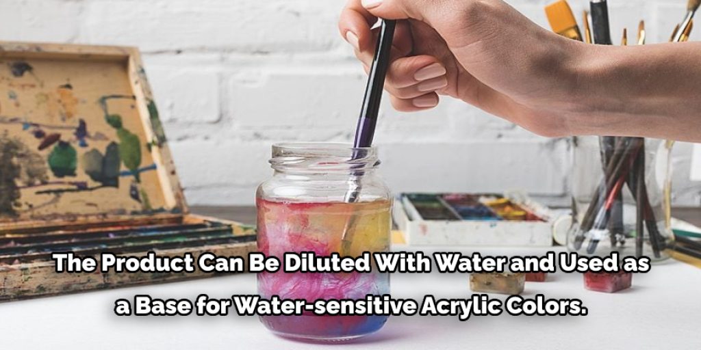 The product can be diluted with water and used as a base for water-sensitive acrylic colors.