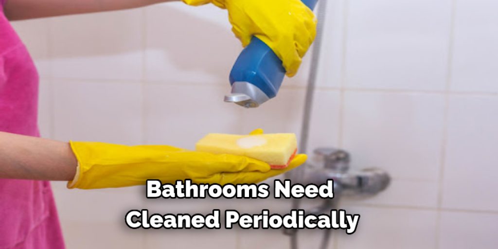  Bathrooms Need   Cleaned Periodically.