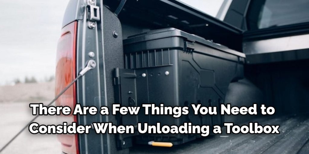 There Are a Few Things You Need to  Consider When Unloading a Toolbox