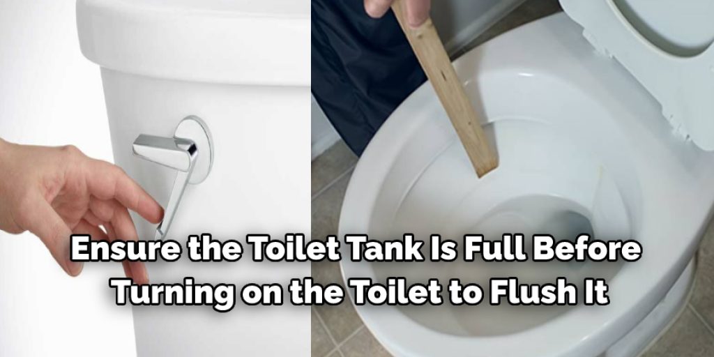 Ensure the Toilet Tank Is Full Before Turning on the Toilet to Flush It