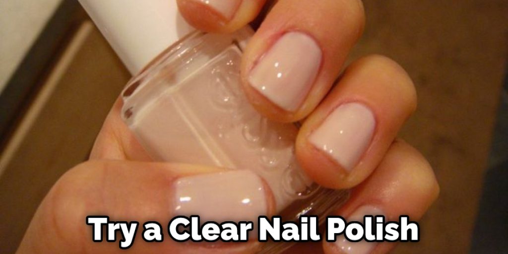 Try a Clear Nail Polish