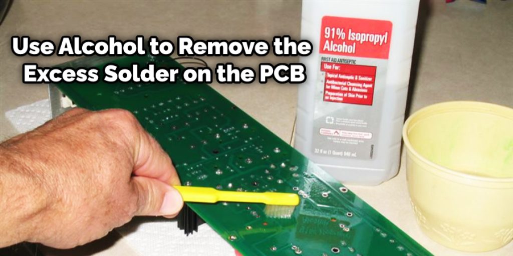 Use Alcohol to Remove the Excess Solder on the PCB