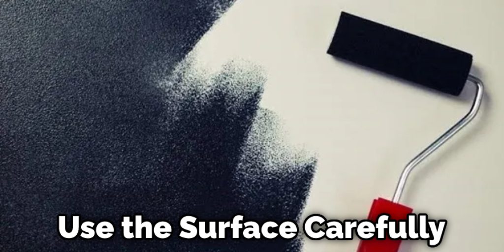 Use the Surface Carefully
