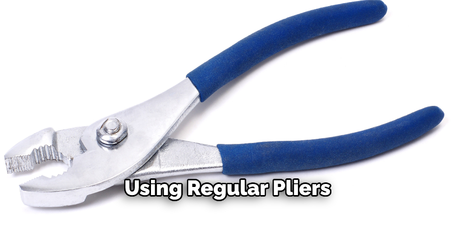 Using Regular Pliers