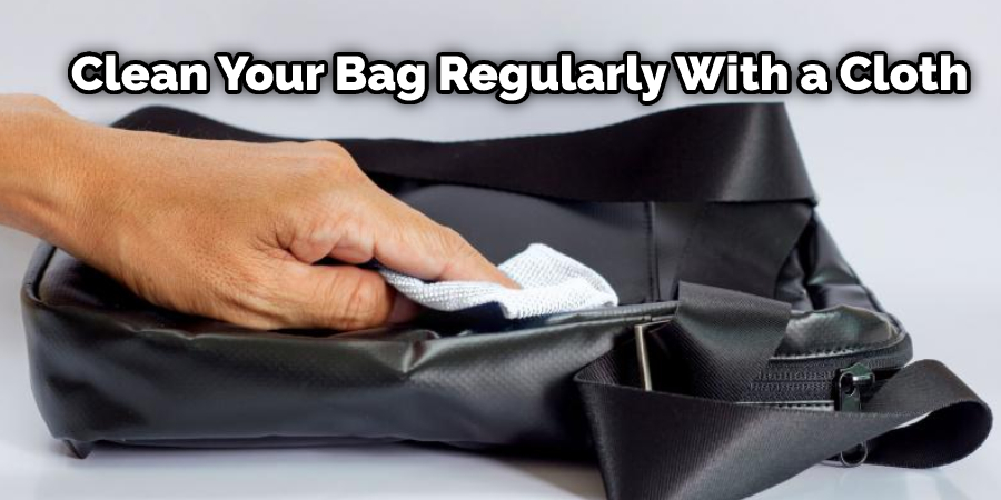 Clean Your Bag Regularly With a Cloth 