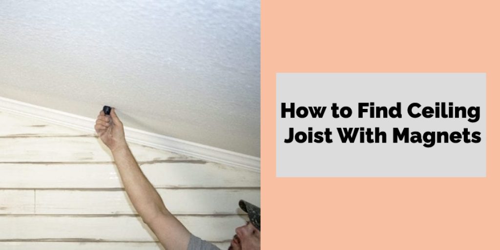 How to Find Ceiling Joist With Magnets
