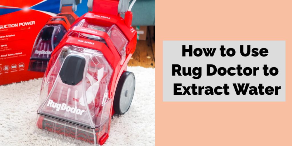 How to Use Rug Doctor to Extract Water